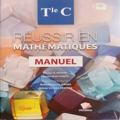 REUSSIR EN MATHEMATIQUES TLE C -Manuel